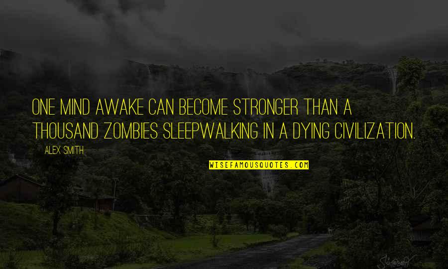 Zombie Quotes By Alex Smith: One mind awake can become stronger than a Zombie Quotes By Alex Smith: One mind awake can become stronger than a