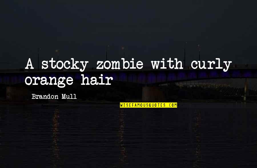Zombie Quotes By Brandon Mull: A stocky zombie with curly orange hair