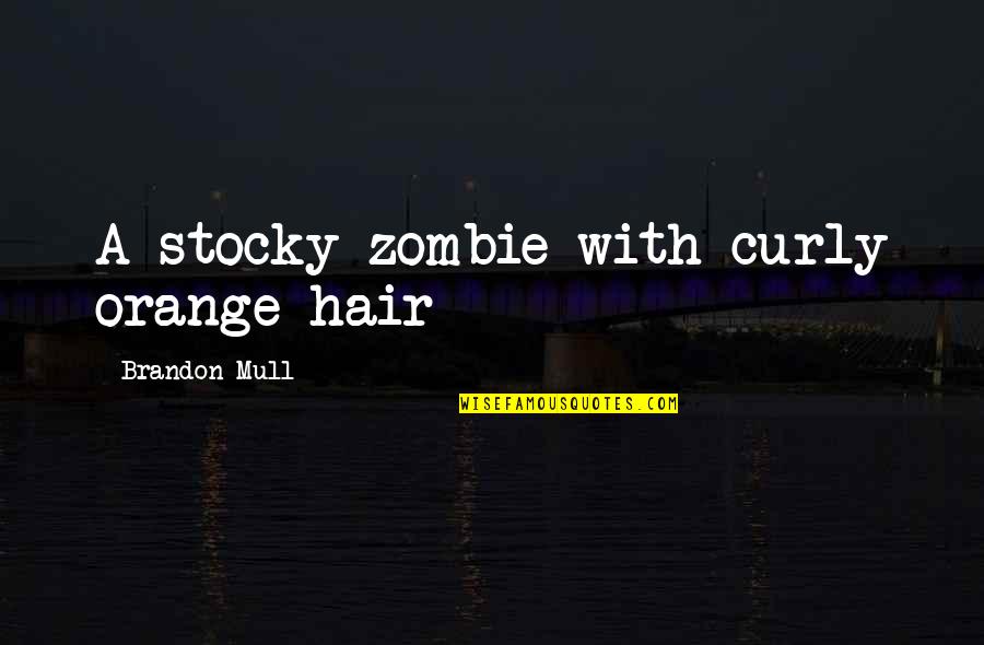 Zombie Quotes By Brandon Mull: A stocky zombie with curly orange hair Zombie Quotes By Brandon Mull: A stocky zombie with curly orange hair
