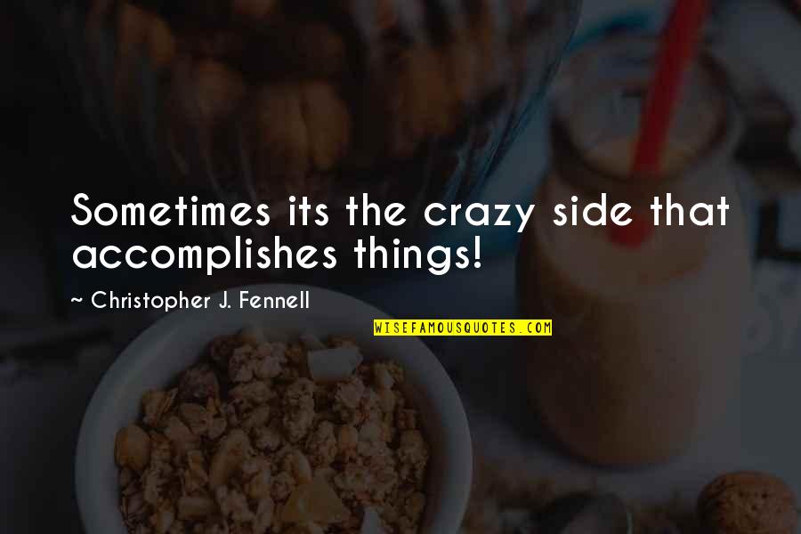 Zombie Quotes By Christopher J. Fennell: Sometimes its the crazy side that accomplishes things! Zombie Quotes By Christopher J. Fennell: Sometimes its the crazy side that accomplishes things!