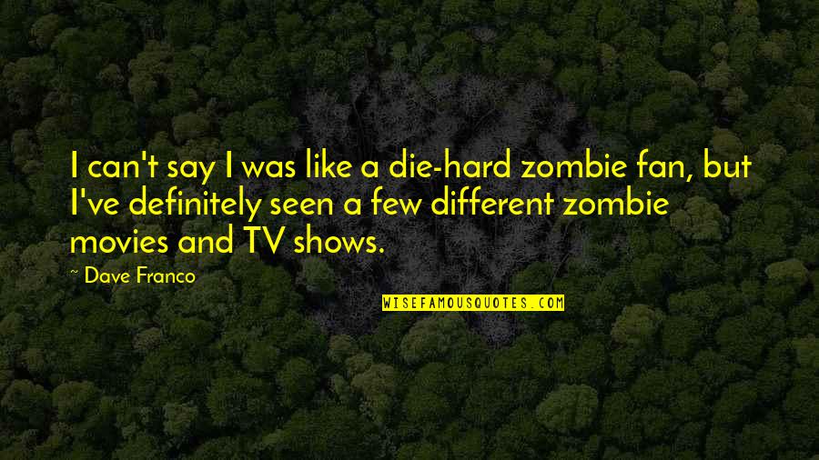 Zombie Quotes By Dave Franco: I can't say I was like a die-hard Zombie Quotes By Dave Franco: I can't say I was like a die-hard