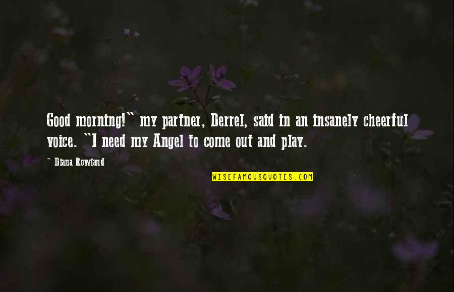 Zombie Quotes By Diana Rowland: Good morning!" my partner, Derrel, said in an Zombie Quotes By Diana Rowland: Good morning!" my partner, Derrel, said in an