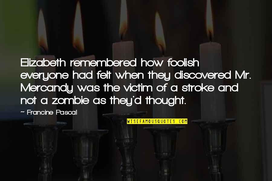 Zombie Quotes By Francine Pascal: Elizabeth remembered how foolish everyone had felt when Zombie Quotes By Francine Pascal: Elizabeth remembered how foolish everyone had felt when
