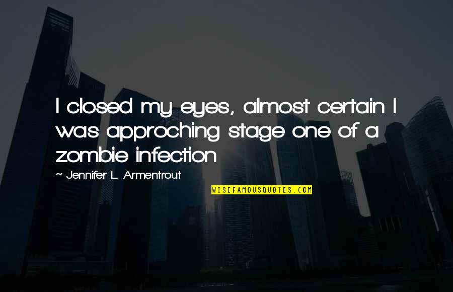Zombie Quotes By Jennifer L. Armentrout: I closed my eyes, almost certain I was Zombie Quotes By Jennifer L. Armentrout: I closed my eyes, almost certain I was