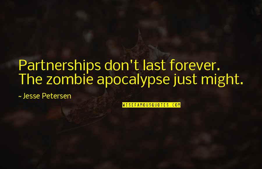 Zombie Quotes By Jesse Petersen: Partnerships don't last forever. The zombie apocalypse just Zombie Quotes By Jesse Petersen: Partnerships don't last forever. The zombie apocalypse just