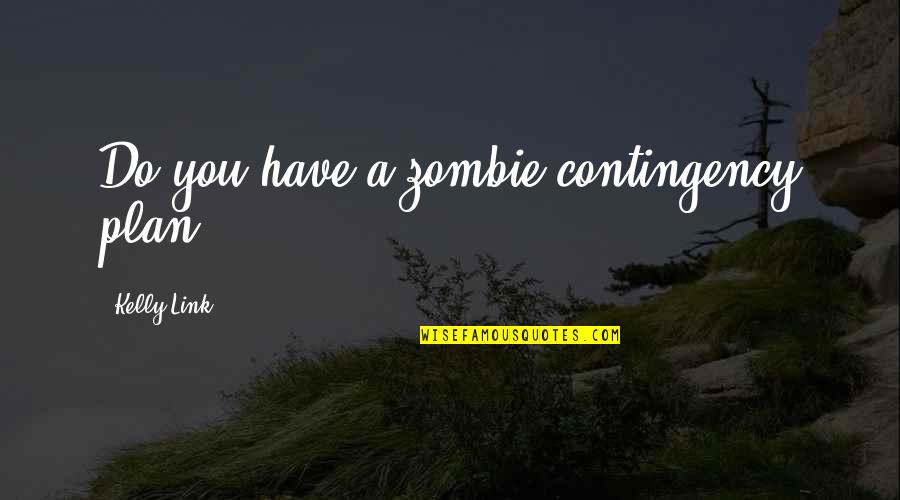 Zombie Quotes By Kelly Link: Do you have a zombie contingency plan?