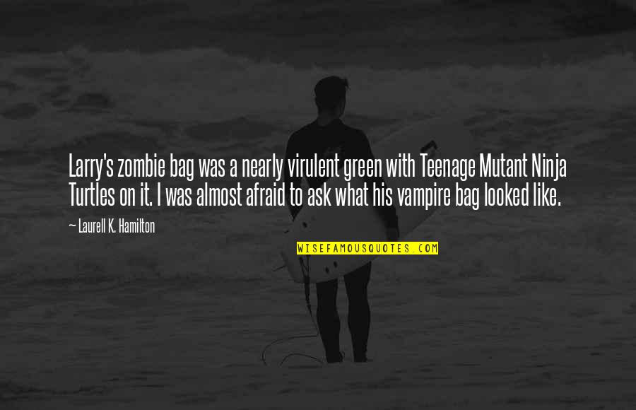 Zombie Quotes By Laurell K. Hamilton: Larry's zombie bag was a nearly virulent green