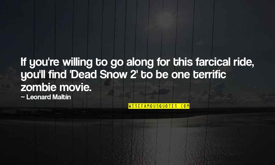 Zombie Quotes By Leonard Maltin: If you're willing to go along for this Zombie Quotes By Leonard Maltin: If you're willing to go along for this
