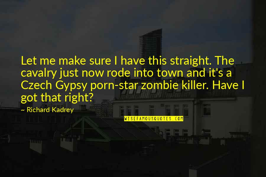 Zombie Quotes By Richard Kadrey: Let me make sure I have this straight. Zombie Quotes By Richard Kadrey: Let me make sure I have this straight.