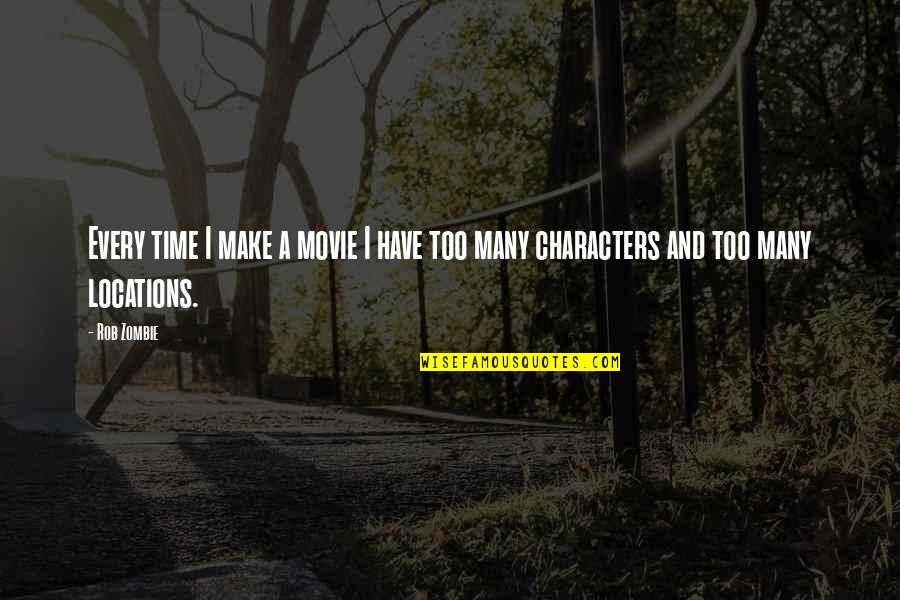 Zombie Quotes By Rob Zombie: Every time I make a movie I have