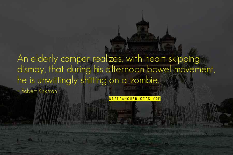 Zombie Quotes By Robert Kirkman: An elderly camper realizes, with heart-skipping dismay, that