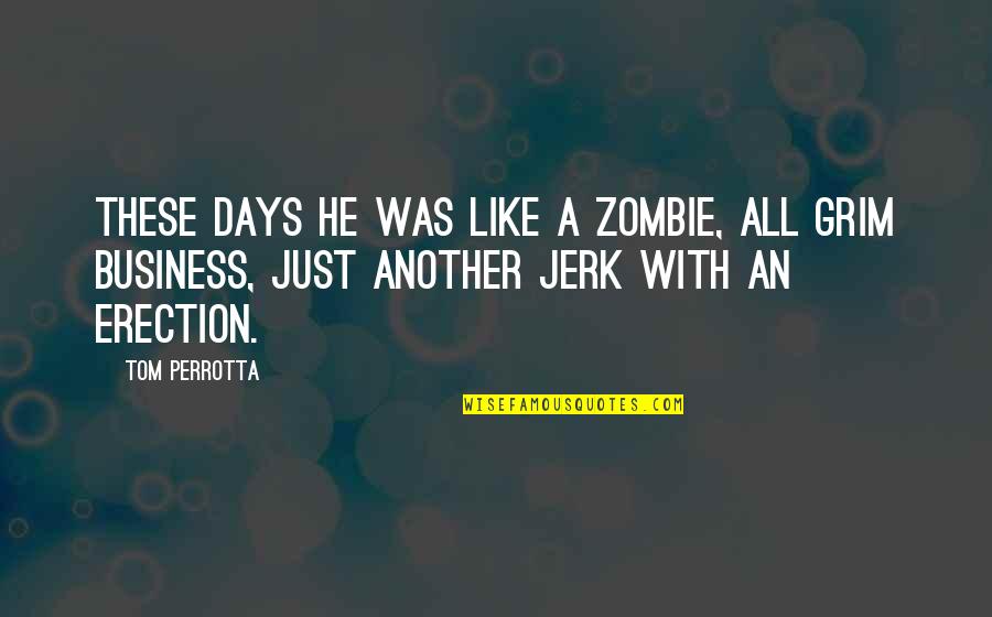 Zombie Quotes By Tom Perrotta: These days he was like a zombie, all Zombie Quotes By Tom Perrotta: These days he was like a zombie, all