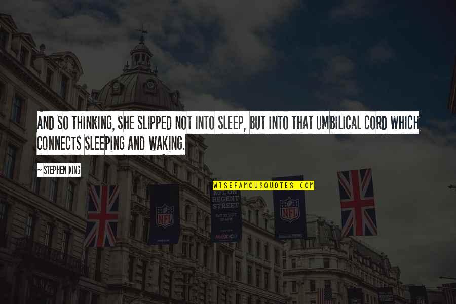 Zombie Survival Quotes By Stephen King: And so thinking, she slipped not into sleep,