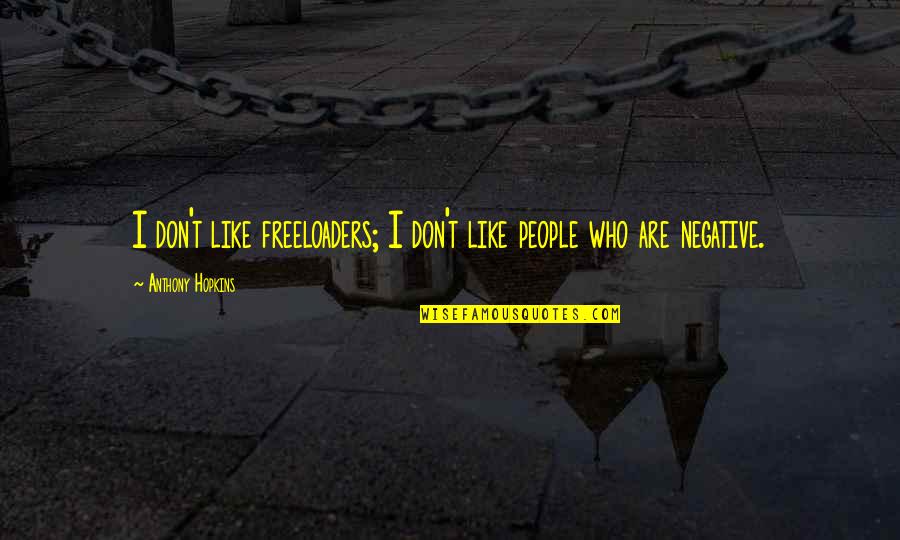 Zombiekins Quotes By Anthony Hopkins: I don't like freeloaders; I don't like people