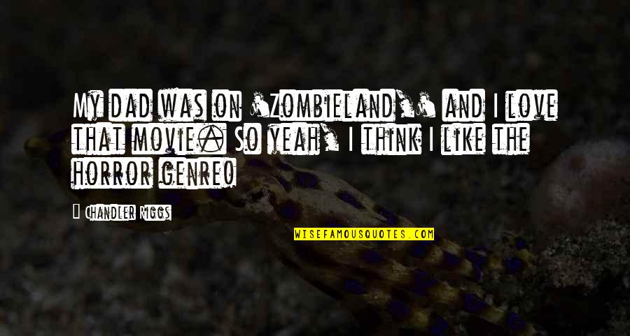 Zombieland 2 Quotes By Chandler Riggs: My dad was on 'Zombieland,' and I love Zombieland 2 Quotes By Chandler Riggs: My dad was on 'Zombieland,' and I love