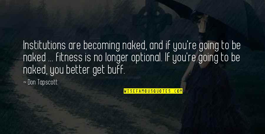 Zombieland 2 Tallahassee Quotes By Don Tapscott: Institutions are becoming naked, and if you're going Zombieland 2 Tallahassee Quotes By Don Tapscott: Institutions are becoming naked, and if you're going