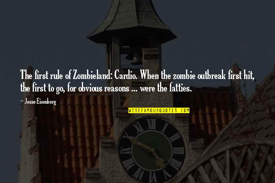 Zombieland Best Quotes By Jesse Eisenberg: The first rule of Zombieland: Cardio. When the Zombieland Best Quotes By Jesse Eisenberg: The first rule of Zombieland: Cardio. When the