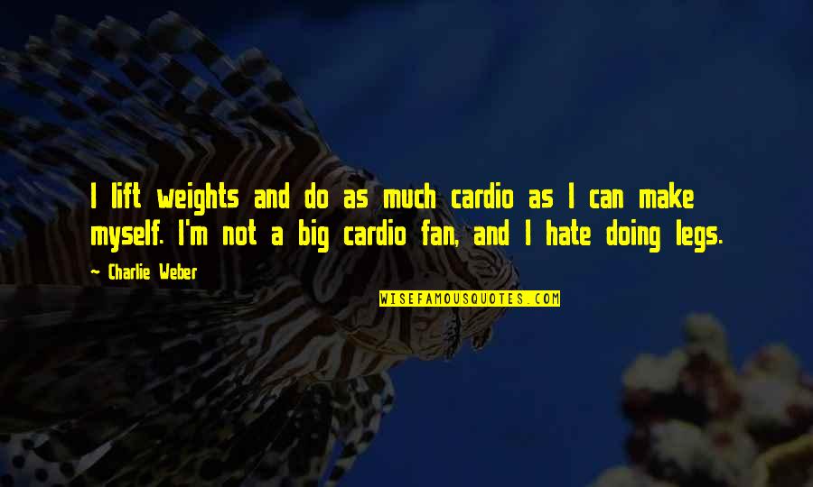 Zombieland Snowballs Quotes By Charlie Weber: I lift weights and do as much cardio Zombieland Snowballs Quotes By Charlie Weber: I lift weights and do as much cardio
