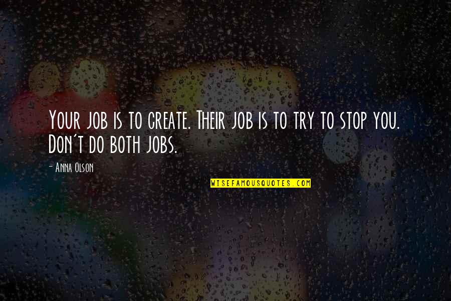 Zombielike Quotes By Anna Olson: Your job is to create. Their job is