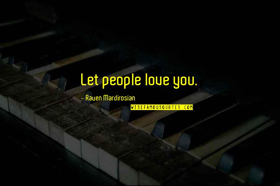 Zombielike Quotes By Raven Mardirosian: Let people love you.