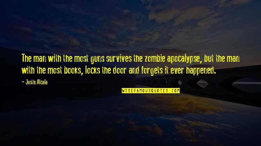 Zombies Apocalypse Quotes By Justin Alcala: The man with the most guns survives the