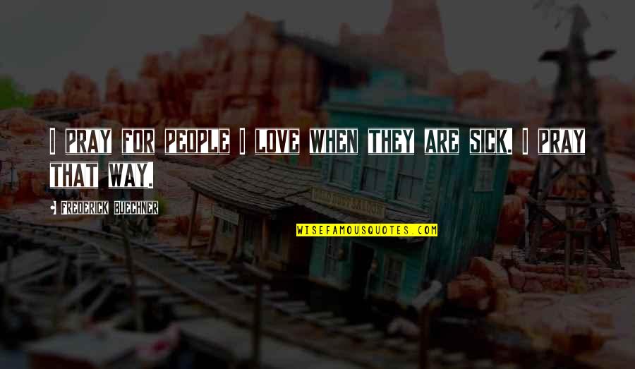 Zombies Funny Quotes By Frederick Buechner: I pray for people I love when they