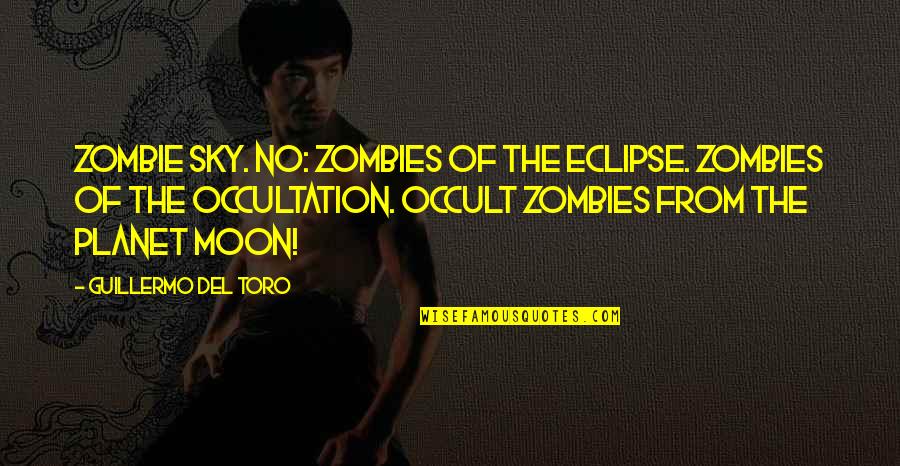 Zombies Moon Quotes By Guillermo Del Toro: Zombie Sky. No: Zombies of the Eclipse. Zombies