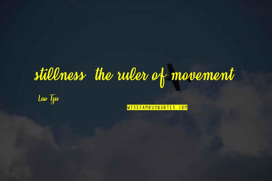 Zombies Moon Samantha Quotes By Lao-Tzu: stillness, the ruler of movement. Zombies Moon Samantha Quotes By Lao-Tzu: stillness, the ruler of movement.