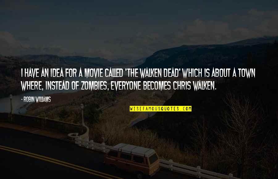 Zombies Movie Quotes By Robin Williams: I have an idea for a movie called
