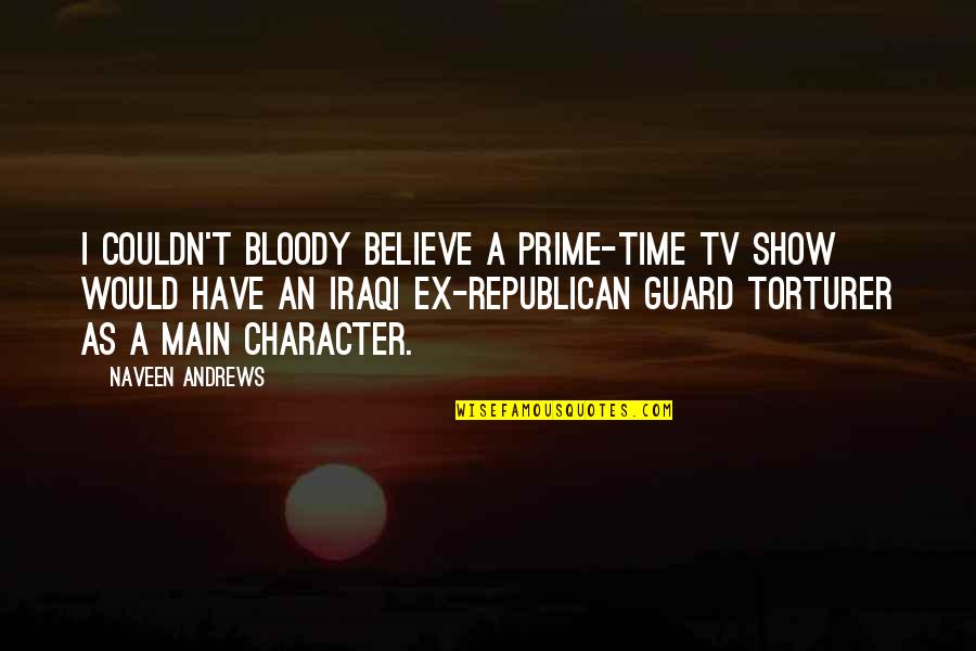 Zombies Origins Quotes By Naveen Andrews: I couldn't bloody believe a prime-time TV show Zombies Origins Quotes By Naveen Andrews: I couldn't bloody believe a prime-time TV show