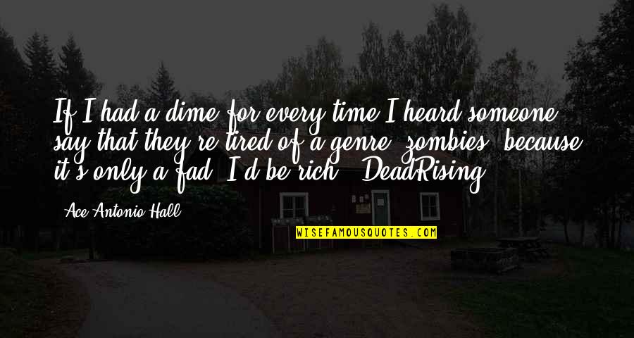 Zombies Quotes By Ace Antonio Hall: If I had a dime for every time