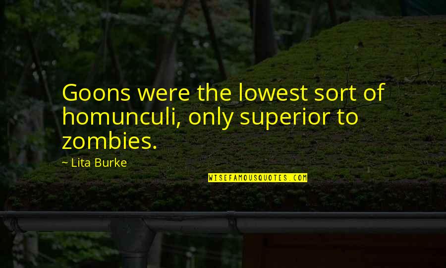 Zombies Quotes By Lita Burke: Goons were the lowest sort of homunculi, only