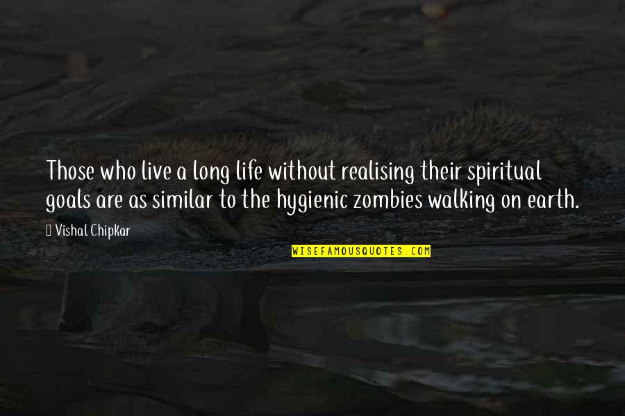 Zombies Quotes By Vishal Chipkar: Those who live a long life without realising