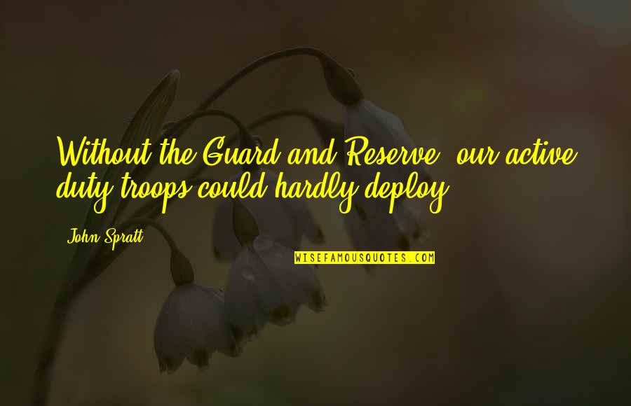 Zombified Piglin Quotes By John Spratt: Without the Guard and Reserve, our active duty
