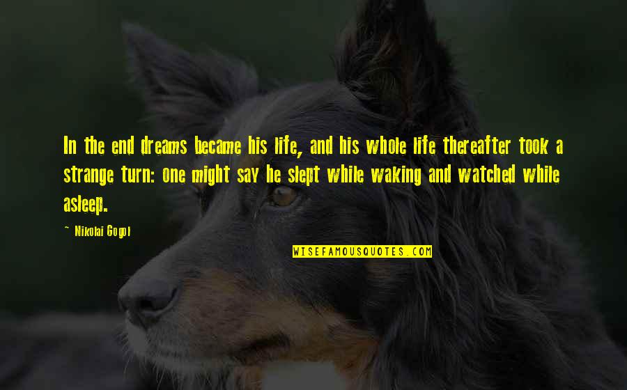 Zombino Quotes By Nikolai Gogol: In the end dreams became his life, and