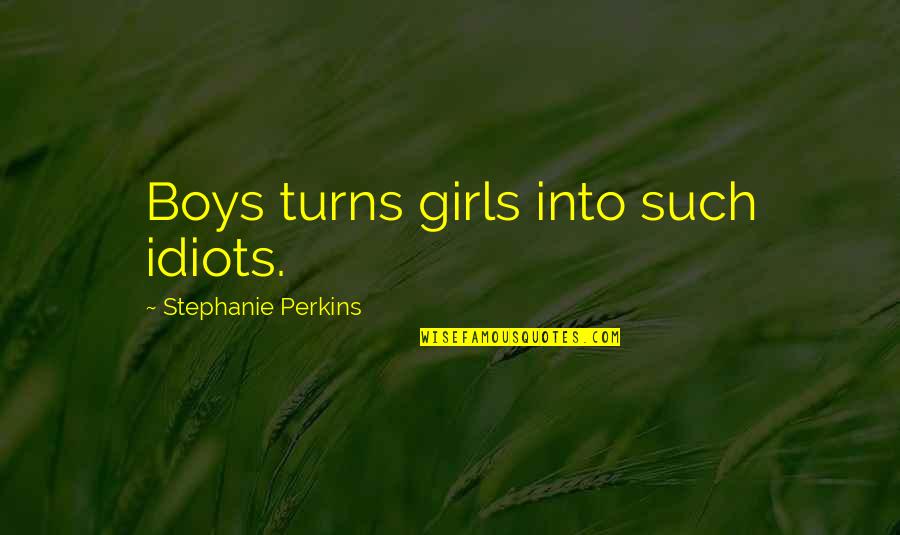 Zombori Kft Quotes By Stephanie Perkins: Boys turns girls into such idiots. Zombori Kft Quotes By Stephanie Perkins: Boys turns girls into such idiots.