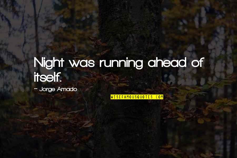 Zombys Quotes By Jorge Amado: Night was running ahead of itself.