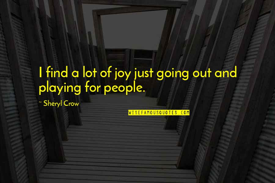 Zombys Quotes By Sheryl Crow: I find a lot of joy just going
