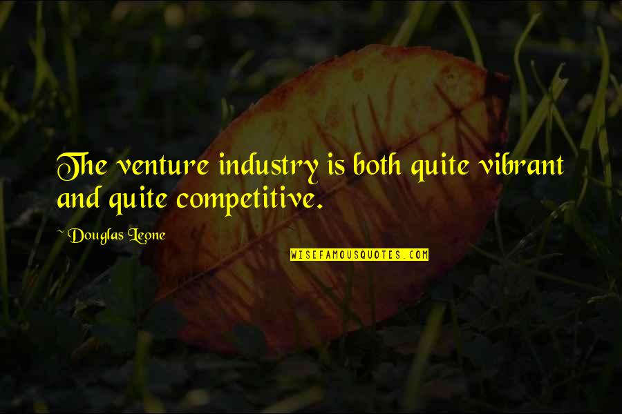 Zomick Challah Quotes By Douglas Leone: The venture industry is both quite vibrant and