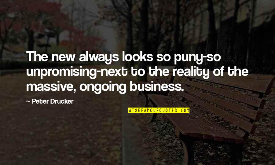 Zomick Challah Quotes By Peter Drucker: The new always looks so puny-so unpromising-next to Zomick Challah Quotes By Peter Drucker: The new always looks so puny-so unpromising-next to