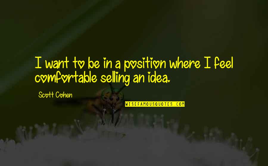 Zomick Challah Quotes By Scott Cohen: I want to be in a position where