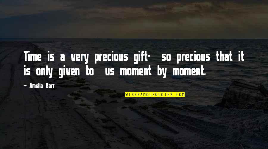 Zommick Mcmahon Quotes By Amelia Barr: Time is a very precious gift- so precious