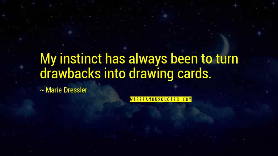 Zommick Mcmahon Quotes By Marie Dressler: My instinct has always been to turn drawbacks Zommick Mcmahon Quotes By Marie Dressler: My instinct has always been to turn drawbacks