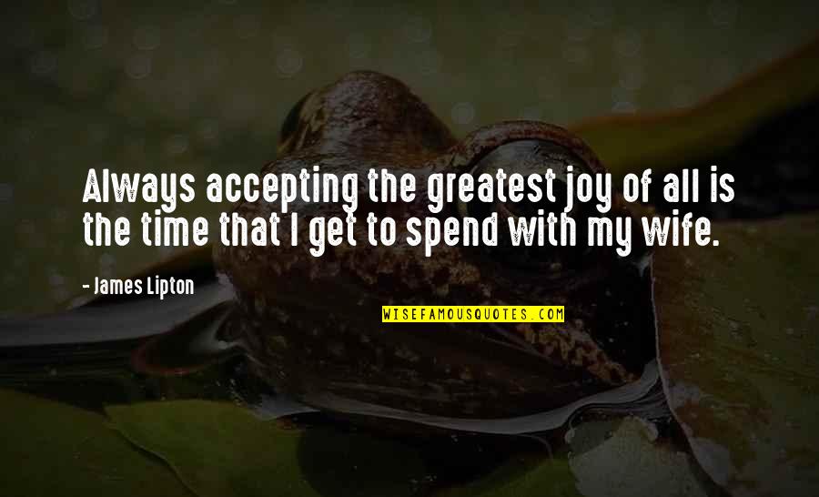 Zomorrod Quotes By James Lipton: Always accepting the greatest joy of all is