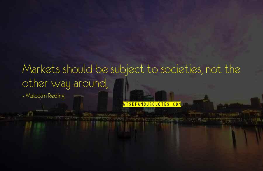 Zompa Plumbing Quotes By Malcolm Reding: Markets should be subject to societies, not the Zompa Plumbing Quotes By Malcolm Reding: Markets should be subject to societies, not the