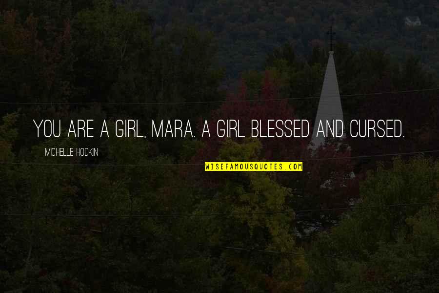 Zompog Quotes By Michelle Hodkin: You are a girl, Mara. A girl blessed