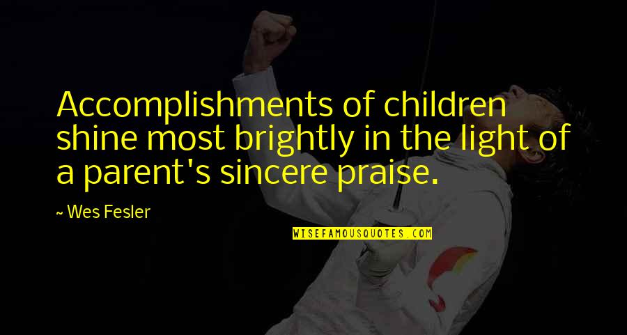 Zonas Horarias Quotes By Wes Fesler: Accomplishments of children shine most brightly in the