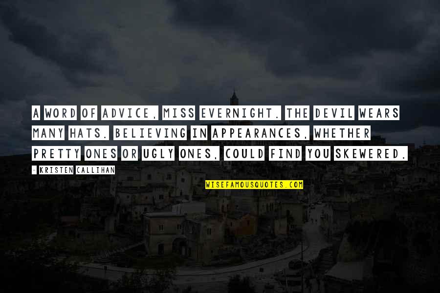 Zondagmorgen Quotes By Kristen Callihan: A word of advice, Miss Evernight. The devil Zondagmorgen Quotes By Kristen Callihan: A word of advice, Miss Evernight. The devil