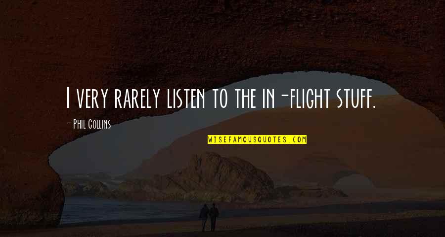 Zondagmorgen Quotes By Phil Collins: I very rarely listen to the in-flight stuff.