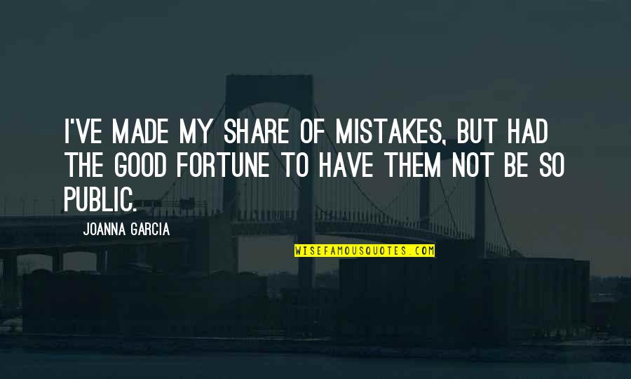 Zonday Chocolate Quotes By Joanna Garcia: I've made my share of mistakes, but had